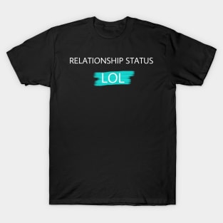 Cool Relationship Status LOL For Singles Humor t shirt T-Shirt